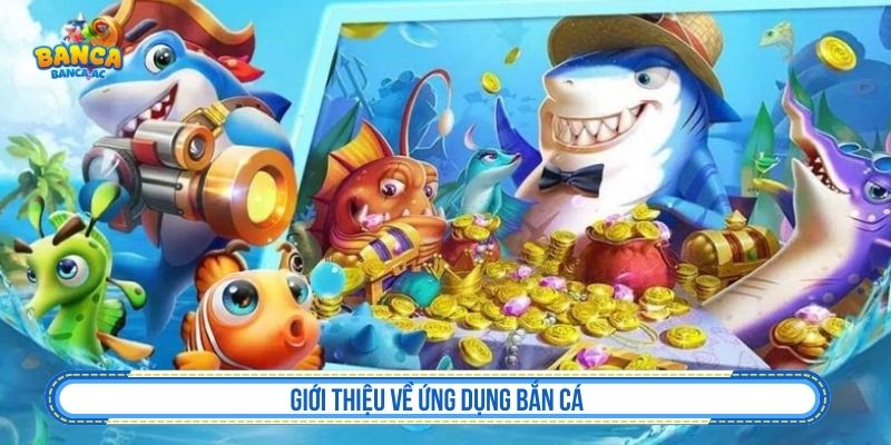 Tải App Bắn Cá - Hướng Dẫn Cài Đặt Android, iOS Tổng quan về app bắn cá trên điện thoại