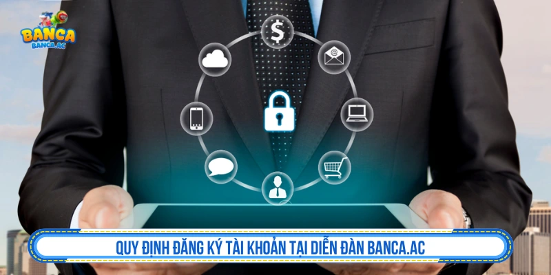 Điều Khoản Dịch Vụ - Quy Định Sử Dụng Quy định về tài khoản và thông tin người dùng tại Banca.ac