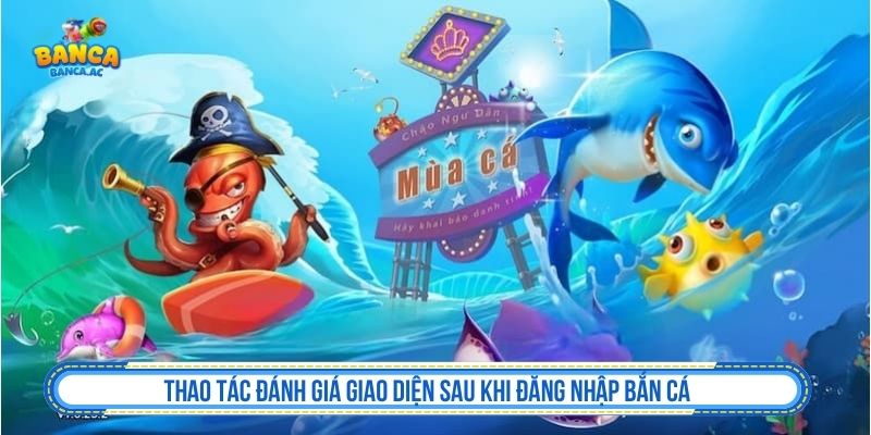 Đăng Nhập Bắn Cá - Hướng Dẫn An Toàn Và Bảo Mật Kiểm tra giao diện sau khi đăng nhập bắn cá